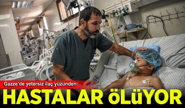 Gazze'de ilaç ve tıbbi teçhizat yetersizliği nedeniyle hastalar yaşamını yitiriyor
