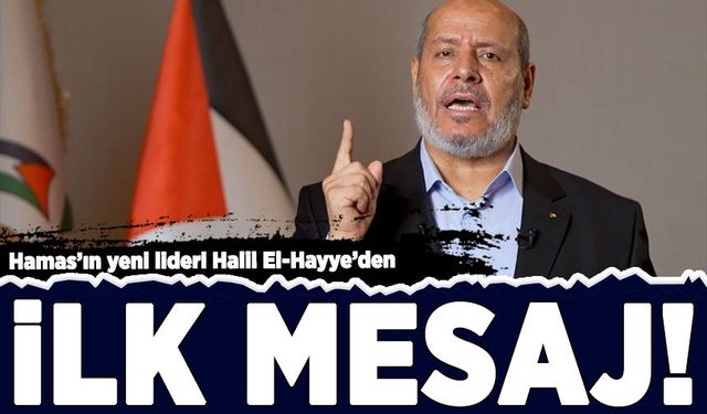 Hamas'ın yeni lideri Halil El-Hayye'den ilk mesaj!
