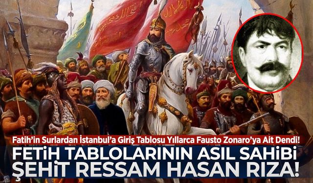 Yıllardır Zonaro sanılıyordu: Fetih tablolarının asıl sahibi Şehit ressam Hasan Rıza!