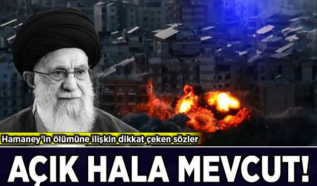 Hamaney'in ölümüne dair dikkat çeken çıkış: Açık hala mevcut!