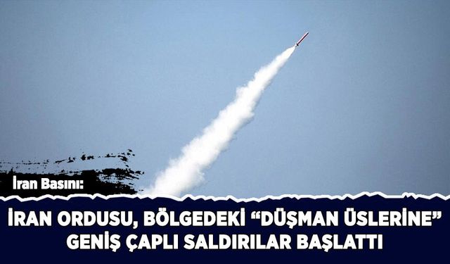 İran ordusu bölgedeki "düşman üslerine" geniş çaplı saldırılar başlattı