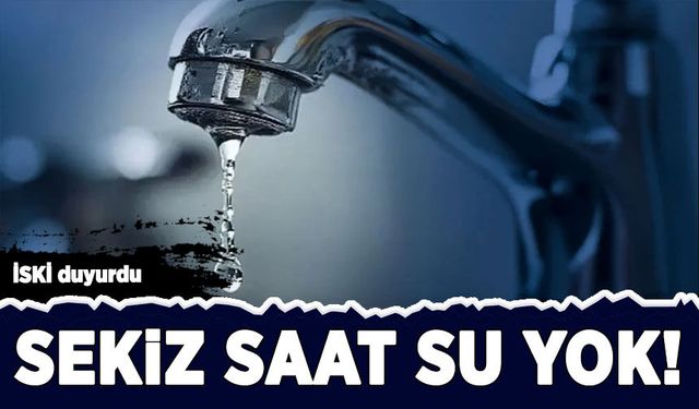 İSKİ duyurdu: İstanbul'da bazı mahallelere 8 saat su verilmeyecek