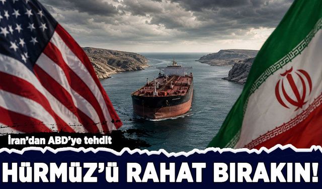 İran'dan ABD'ye yeni tehdit: Hürmüz'ü rahat bırakın!