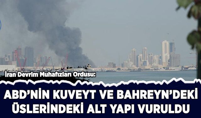 İran: ABD'nin Kuveyt ve Bahreyn'deki üslerindeki altyapı vuruldu
