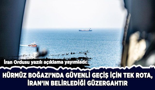 İran: Hürmüz Boğazı'nda güvenli geçiş için tek rota, İran'ın belirlediği güzergahtır
