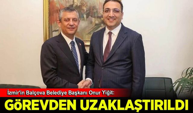 İzmir'in Balçova Belediye Başkanı Onur Yiğit görevden uzaklaştırıldı