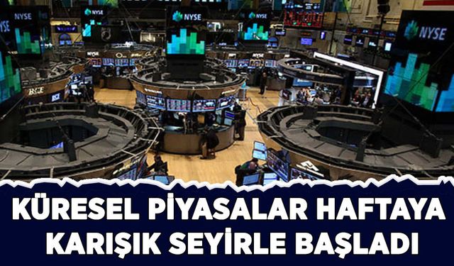 Küresel piyasalar haftaya karışık seyirle başladı