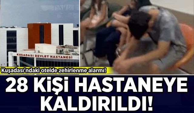 Kuşadası'ndaki otelde zehirlenme alarmı: 28 kişi hastaneye kaldırıldı