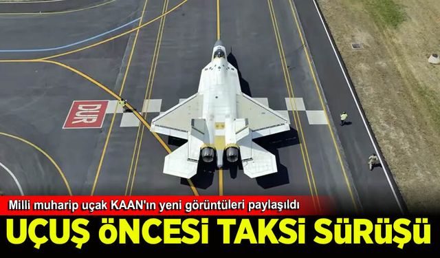 Milli muharip uçak KAAN'ın yeni görüntüleri paylaşıldı