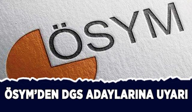 ÖSYM'den DGS adaylarına uyarı