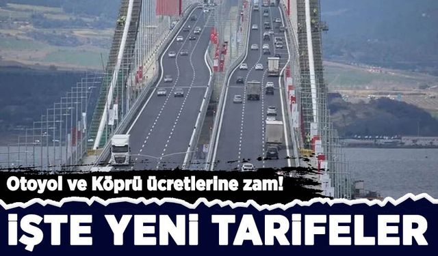 Otoyol ve köprü geçiş ücretlerine zam