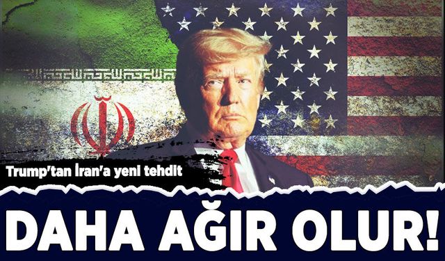 Trump'tan İran'a yeni tehdit: Saldırılar daha ağır olur!