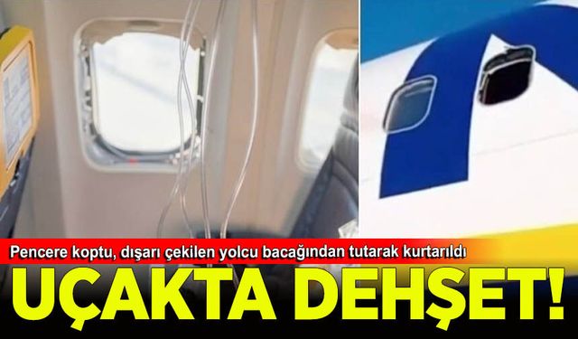 Uçakta dehşet! Pencere koptu, dışarı çekilen yolcu bacağından tutarak kurtarıldı