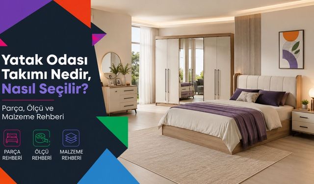 Yatak Odası Takımı Nedir, Nasıl Seçilir? Parça, Ölçü ve Malzeme Rehberi
