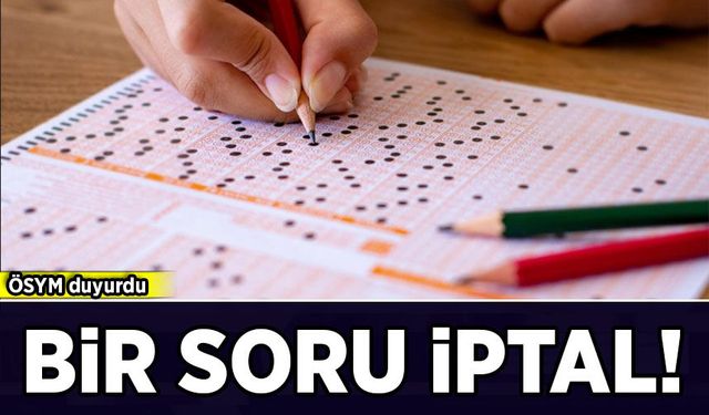 ÖSYM duyurdu: YKS'de bir soru iptal edildi, bir sorunun cevabı değişti