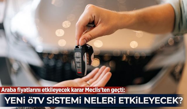 Araba fiyatlarını etkileyecek karar Meclis'ten geçti: Yeni ÖTV düzenlemesi neleri değiştirecek?