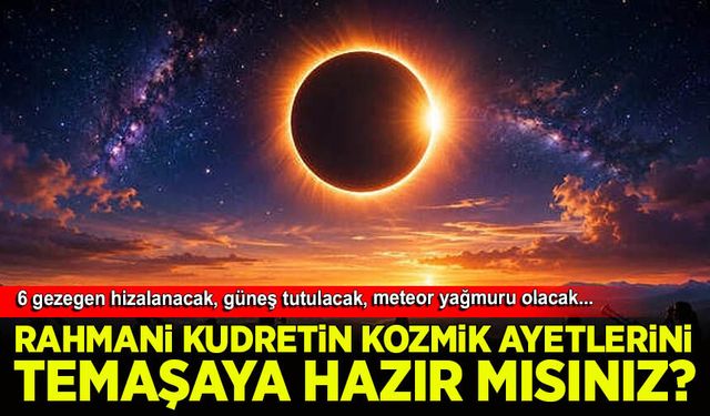 12 Ağustos yaklaşıyor. 6 gezegen hizalanacak, güneş tutulacak, meteor yağmuru olacak