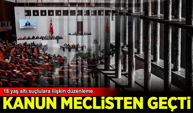 18 yaş altı suçlulara ilişkin düzenlemeleri içeren kanun teklifi yasalaştı