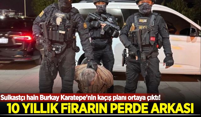 Suikastçı hain Burkay Karatepe'nin kaçış planı ortaya çıktı! 10 yıllık firarın perde arkası! Nasıl saklandı?