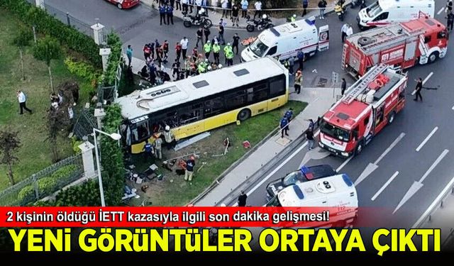 2 kişinin öldüğü İETT kazasıyla ilgili son dakika gelişmesi!