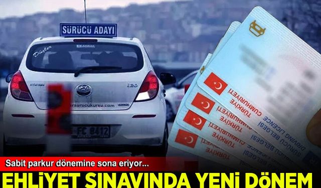 Ehliyet sınavlarında sabit parkur dönemine sona eriyor