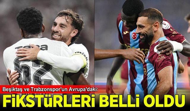 Beşiktaş ve Trabzonspor'un Avrupa'daki fikstürü belli oldu