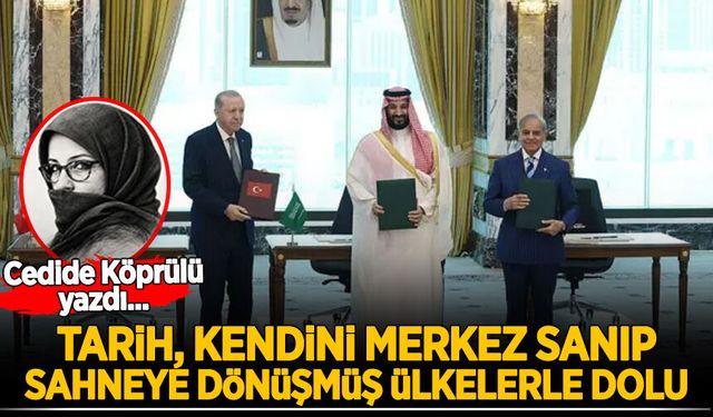 Cedide Köprülü yazdı: Tarih, kendini merkez sanıp sahneye dönüşmüş ülkelerle dolu