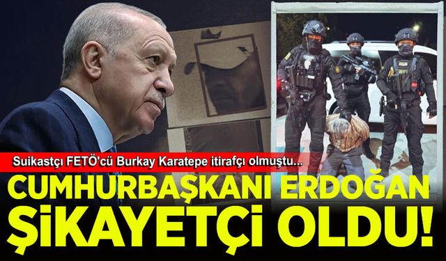 Cumhurbaşkanı Erdoğan, suikastçı FETÖ'cü Burkay Karatepe'den şikayetçi oldu