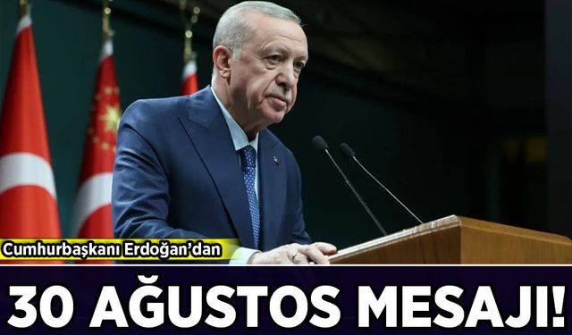 Cumhurbaşkanı Erdoğan'dan 30 Ağustos Zafer Bayramı mesajı!