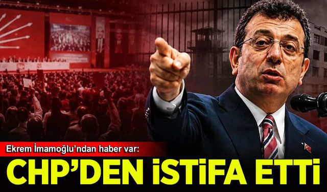 Ekrem İmamoğlu CHP'den istifa etti!