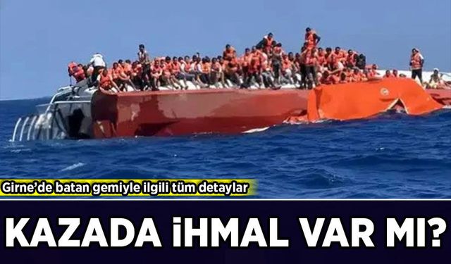 Girne’de batan gemiyle ilgili tüm detaylar: Kazada ihmal var mı?