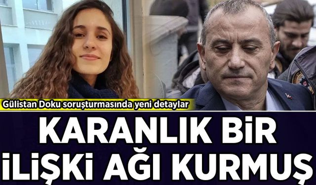 Gülistan Doku soruşturmasında yeni detaylar: Karanlık bir ilişki ağı kurmuş