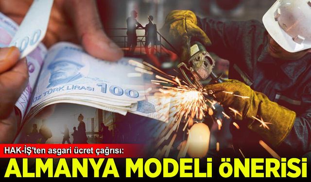 HAK-İŞ'ten asgari ücret çağrısı: Almanya modeli önerildi