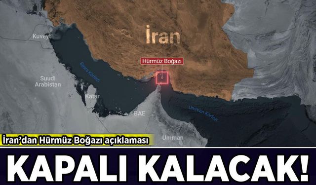 İran’dan Hürmüz Boğazı açıklaması: Kapalı kalacak