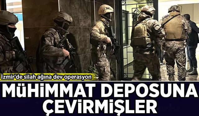 İzmir'de silah ağına dev operasyon: Mühimmat deposuna çevirmişler!