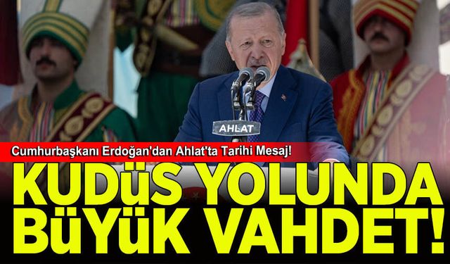 Kudüs Yolunda Büyük Vahdet: Cumhurbaşkanı Erdoğan'dan Ahlat'ta Tarihi Mesaj!