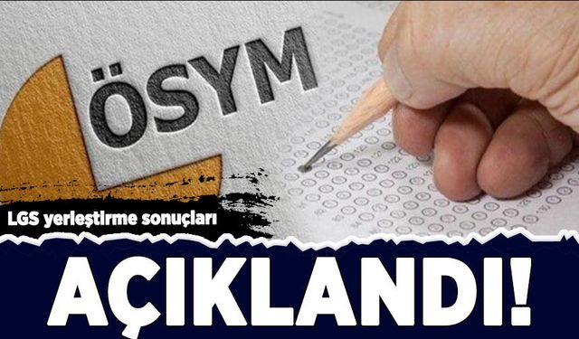 LGS yerleştirme sonuçları açıklandı