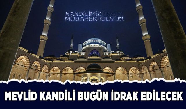 Mevlid Kandili bugün idrak edilecek
