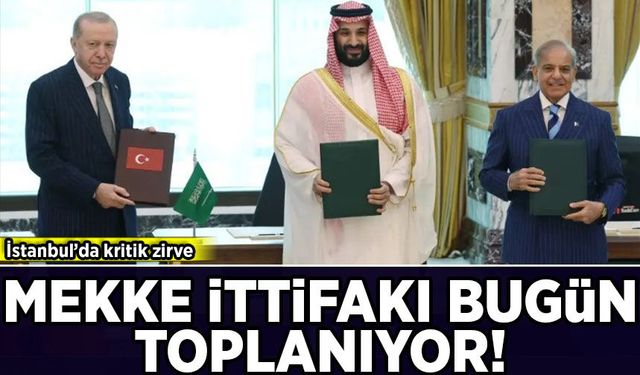 İstanbul'da kritik zirve: Mekke ittifakı bugün toplanıyor