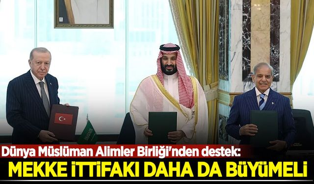 Dünya Müslüman Alimler Birliği'nden destek: Mekke İttifakı daha da büyümeli