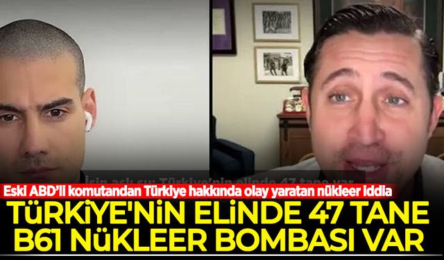 ABD’li emekli Yarbay Anthony Aguilar: Türkiye'nin elinde 47 tane B61 nükleer bombası var