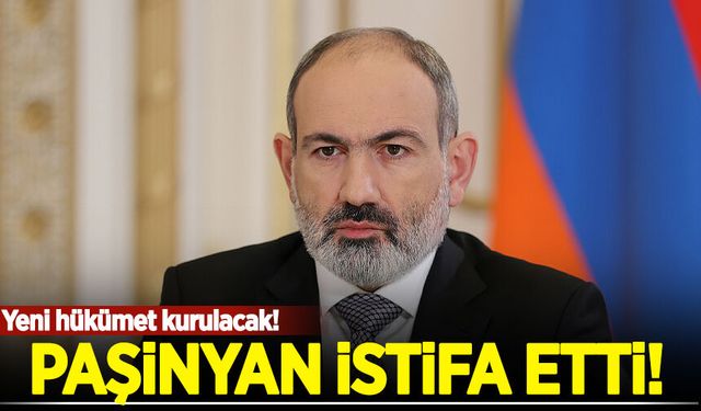 Ermenistan Başbakanı Paşinyan istifa etti!