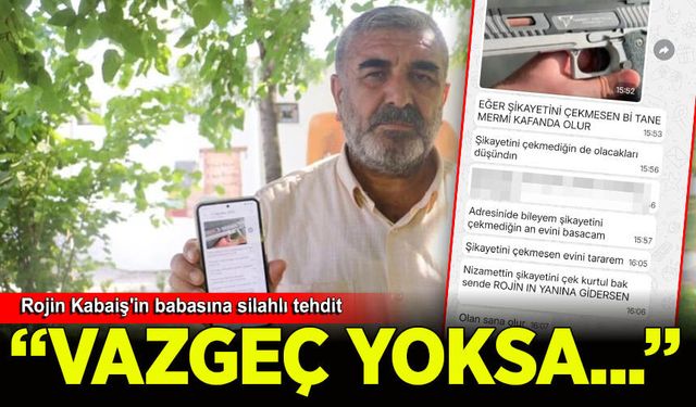 Rojin Kabaiş'in babasına silahlı tehdit