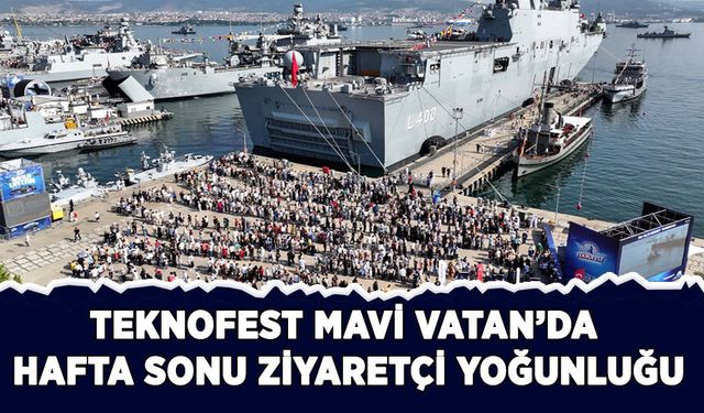 TEKNOFEST Mavi Vatan'da hafta sonu ziyaretçi yoğunluğu yaşanıyor