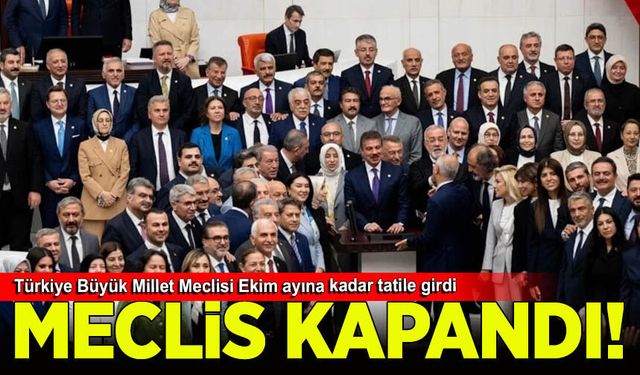 Türkiye Büyük Millet Meclisi Ekim ayına kadar tatile girdi