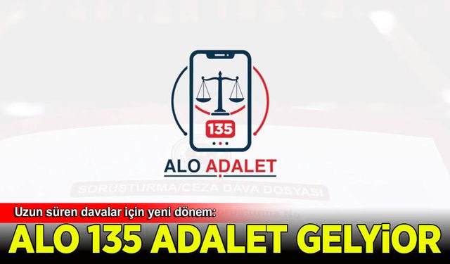 Uzun süren davalar için yeni dönem: Alo Adalet 135 geliyor