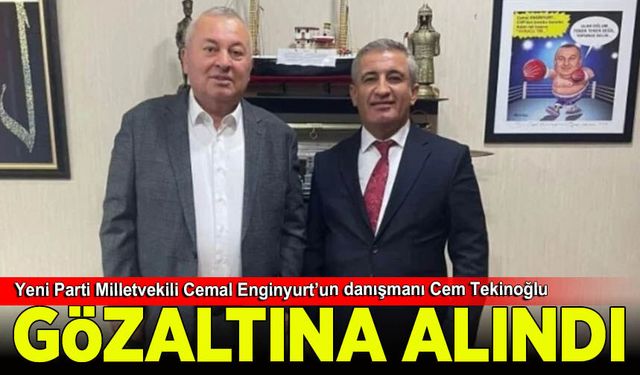 Yeni Parti Milletvekili Cemal Enginyurt’un danışmanı Cem Tekinoğlu gözaltına alındı