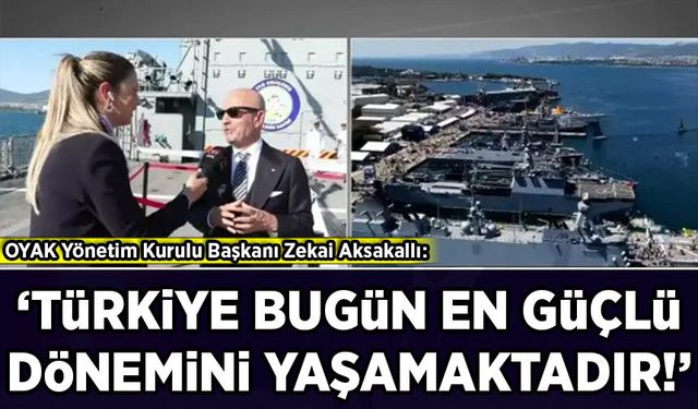 OYAK Yönetim Kurulu Başkanı Zekai Aksakallı: 'Türkiye bugün en güçlü dönemini yaşamaktadır'