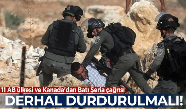 11 AB ülkesi ve Kanada'dan İsrail çağrısı: Batı Şeria'da yasadışı yerleşimlerin genişletilmesi durdurulmalı