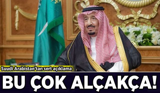 Suudi Arabistan’tan sert açıklama: Bu çok alçakça!